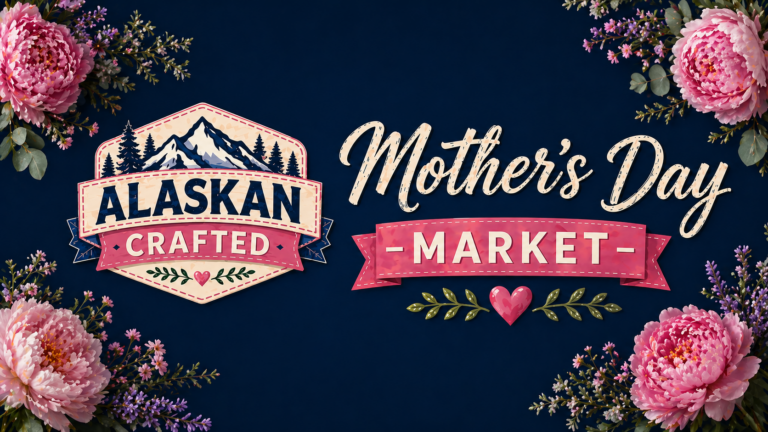 Alaskan Crafted Mother’s Day Market